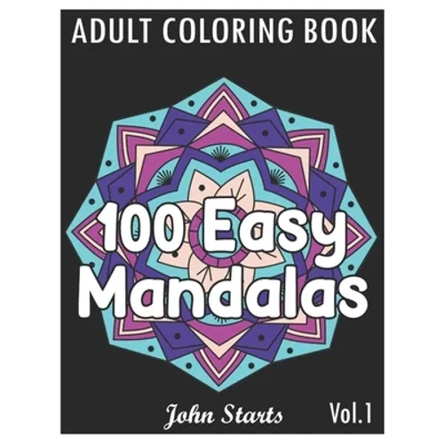 100 Easy Mandalas: An Adult Coloring Book with Fun, Simple, and Relaxing Coloring Pages (Volume 1) - Paperback